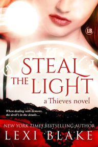 Title: Steal the Light, Thieves, Book 1, Author: Lexi Blake
