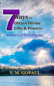 Title: 7 Ways to Obtain Divine Gifts & Powers, Author: V. M. GOPAUL