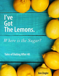 Title: I've Got the Lemons. Where is the Sugar?, Author: Ann Ziegler