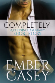 Title: Completely (A Cunningham Family Short Story), Author: Ember Casey