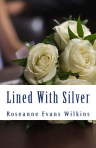 Title: Lined With Silver: An LDS Novel, Author: Roseanne Evans Wilkins