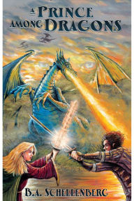 Title: A Prince Among Dragons, Author: B.A. Schellenberg