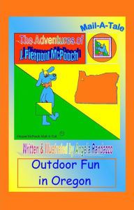 Title: Oregon/McPooch Mail-A-Tale:Outdoor Fun in Oregon, Author: Angela Randazzo