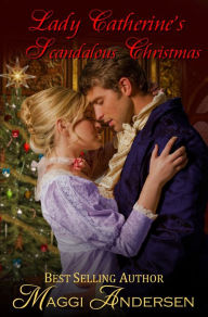 Title: Lady Catherine's Scandalous Christmas, Author: Maggi Andersen