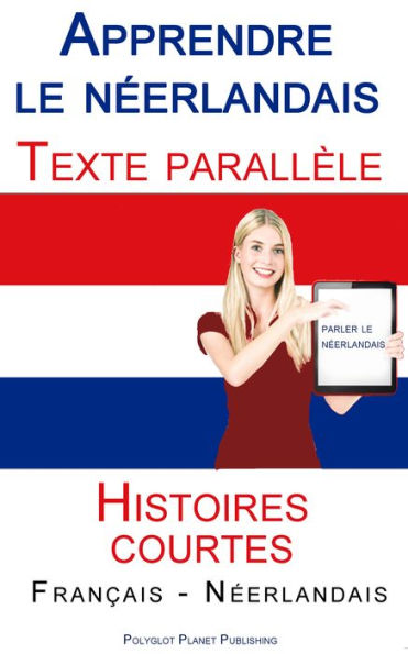 Apprendre le n?erlandais - Texte parall?le - Histoires courtes (Fran?ais - N?erlandais)