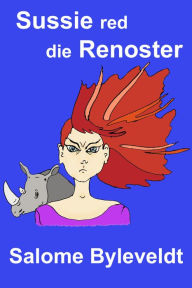 Title: Sussie red die Renoster (Boek #4: Ouma op Reis), Author: Salome Byleveldt