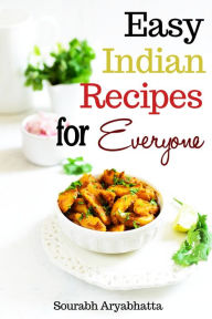 Title: Easy Indian Recipes for Everyone, Author: Sourabh Aryabhatta