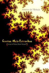 Title: Contos Meio Estranhos (Kind of Weird Short Novels), Author: Firmino de Tibúrçia