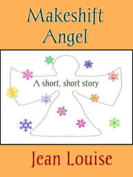 Title: Makeshift Angel, Author: Jean Louise