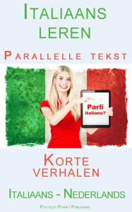 Title: Italiaans leren Parallelle tekst Korte verhalen (Italiaans - Nederlands), Author: Polyglot Planet Publishing
