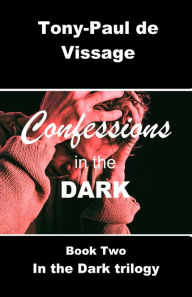 Title: Confessions In The Dark, Author: Tony-Paul de Vissage