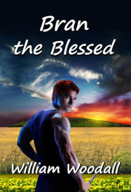 Title: Bran the Blessed, Author: William Woodall