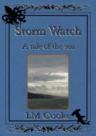 Title: Storm Watch: A Tale of the Sea, Author: LM Cooke