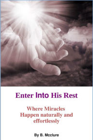 Title: Enter Into His Rest, Author: B Mcclure