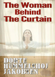 Title: The Woman Behind the Curtain, Author: Dorte Hummelshoj Jakobsen