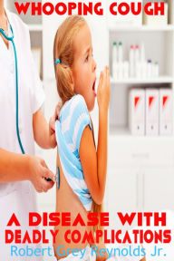 Title: Whooping Cough A Disease With Deadly Complications, Author: Robert Grey Reynolds Jr
