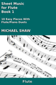 Title: Sheet Music for Flute: Book 1, Author: Michael Shaw
