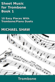 Title: Sheet Music for Trombone: Book 1, Author: Michael Shaw