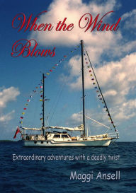 Title: When The Wind Blows, Extraordinary Adventures With A Deadly Twist, Author: Maggi Ansell