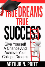 Title: True Dreams True Success, Author: Arthur Pritt