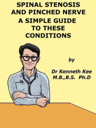 Title: Spinal Stenosis And Pinched Nerve A Simple Guide to These conditions, Author: Kenneth Kee