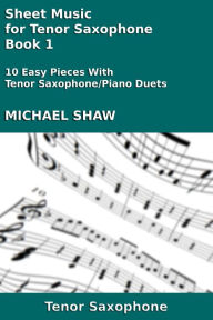 Title: Sheet Music for Tenor Saxophone: Book 1, Author: Michael Shaw