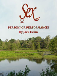 Title: Sex: Person? Or Performance?, Author: Jack Exum