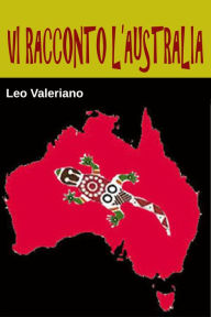 Title: Vi racconto l'Australia, Author: Leo Valeriano