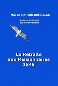 Title: La Retraite aux missionnaires 1849, Author: Melchior de Marion Brésillac