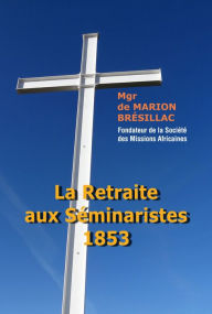 Title: La Retraite aux séminaristes 1853, Author: Melchior de Marion Brésillac