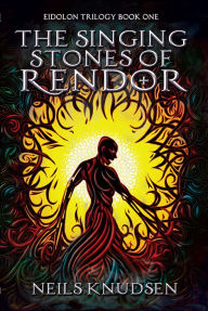 Title: The Singing Stones of Rendor (Book One of the Eidolon Trilogy), Author: Neils Knudsen