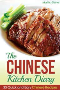 Title: The Chinese Kitchen Diary: 30 Quick and Easy Chinese Recipes, Author: Martha Stone