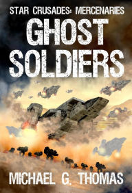 Title: Ghost Soldiers (Star Crusades: Mercenaries, Book 2), Author: Michael G. Thomas