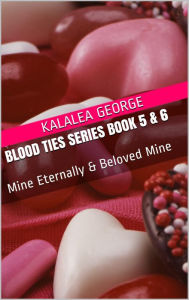 Title: Blood Ties Series Book 5 & 6: Mine Eternally & Beloved Mine, Author: Kalalea George