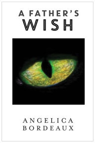 Title: A Father's Wish, Author: Angelica Bordeaux