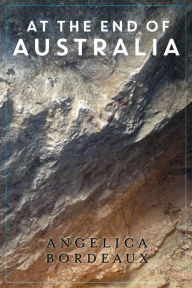 Title: At the End of Australia, Author: Angelica Bordeaux