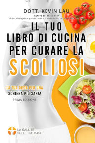 Title: Libro de recetas para tratar la escoliosis: consigue mejorar tu columna vertebral comiendo!, Author: Kevin Lau