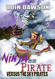 Title: Ninja or Pirate: Versus the Sky Pirates, Author: Odin Dawson