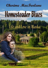 Title: Homesteader Blues, Author: Cherime MacFarlane