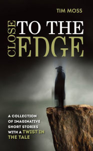 Title: Close To The Edge, Author: Tim Moss