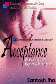 Title: Acceptance: Of Hypothesis Of Hypocrisy In Intimacy, Author: Santosh Jha