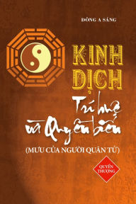 Title: Kinh Dich - Tri hue va quyen bien (Quyen thuong), Author: Dong A Sang