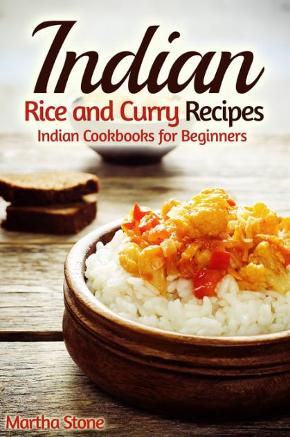 Indian Rice and Curry Recipes: Indian Cookbooks for Beginners by Martha ...
