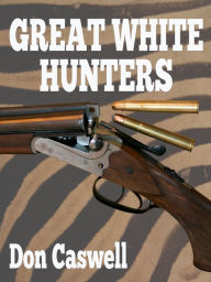 Title: Great White Hunters, Author: Don Caswell