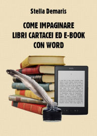 Title: Come impaginare libri cartacei ed e-book con Word, Author: Stella Demaris