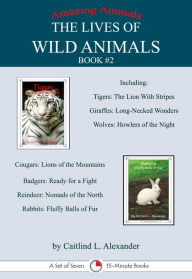 Title: The Lives of Wild Animals Book #2: A Set of Seven 15-Minute Books, Author: Caitlind L. Alexander