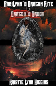 Title: AabiLynn's Dragon Rite #0 Dragon's Brood: Egg Hatchlings' Ritual, Author: Kristie Lynn Higgins