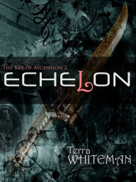 Title: Echelon: The Key of Ascension, Author: Terra Whiteman