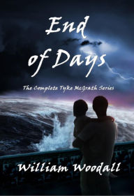 Title: End of Days: The Complete Tyke McGrath Series, Author: William Woodall