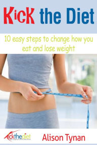 Title: 10 Easy Steps to Change How You Eat and Lose Weight, Author: Alison Tynan